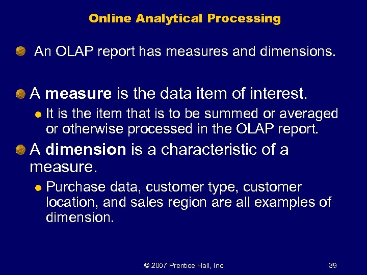 Online Analytical Processing An OLAP report has measures and dimensions. A measure is the