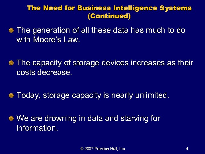 The Need for Business Intelligence Systems (Continued) The generation of all these data has