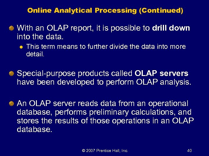 Online Analytical Processing (Continued) With an OLAP report, it is possible to drill down