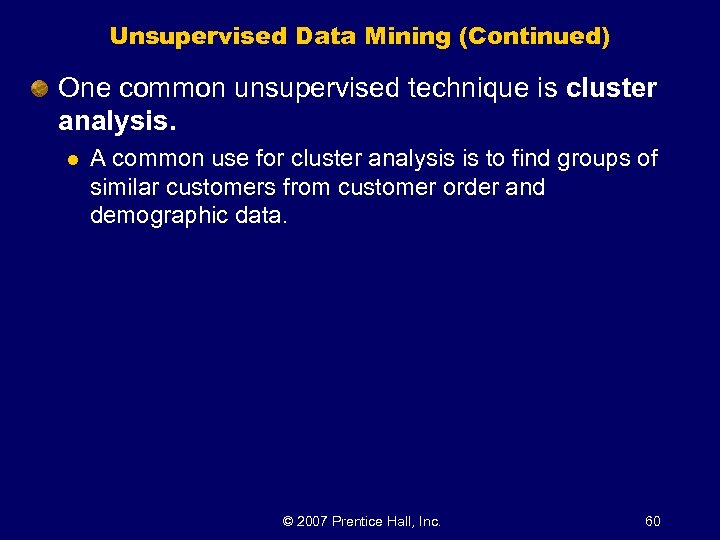 Unsupervised Data Mining (Continued) One common unsupervised technique is cluster analysis. l A common