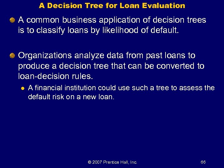 A Decision Tree for Loan Evaluation A common business application of decision trees is
