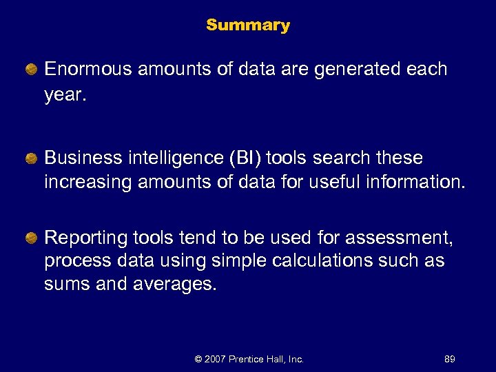 Summary Enormous amounts of data are generated each year. Business intelligence (BI) tools search