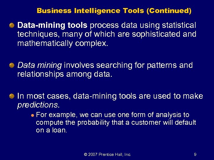 Business Intelligence Tools (Continued) Data-mining tools process data using statistical techniques, many of which