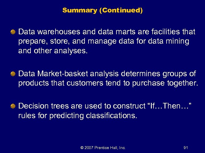 Summary (Continued) Data warehouses and data marts are facilities that prepare, store, and manage