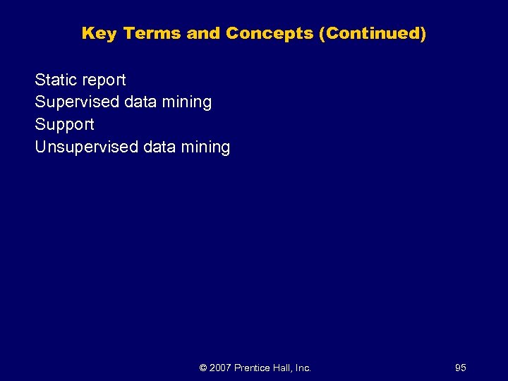 Key Terms and Concepts (Continued) Static report Supervised data mining Support Unsupervised data mining