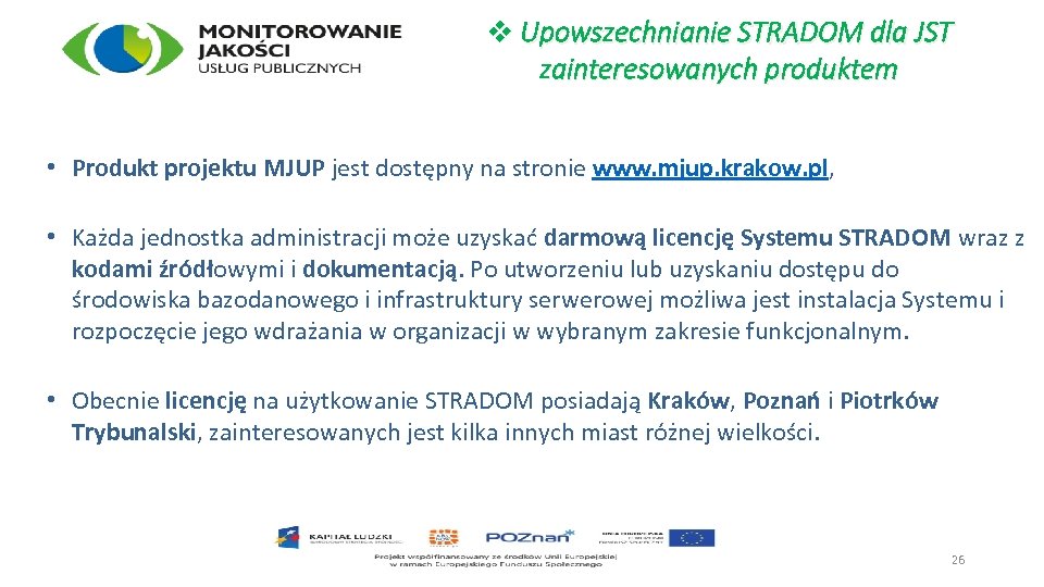 v Upowszechnianie STRADOM dla JST zainteresowanych produktem • Produkt projektu MJUP jest dostępny na