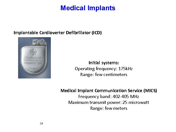Medical Implants Implantable Cardioverter Defibrillator (ICD) Initial systems: Operating frequency: 175 k. Hz Range: