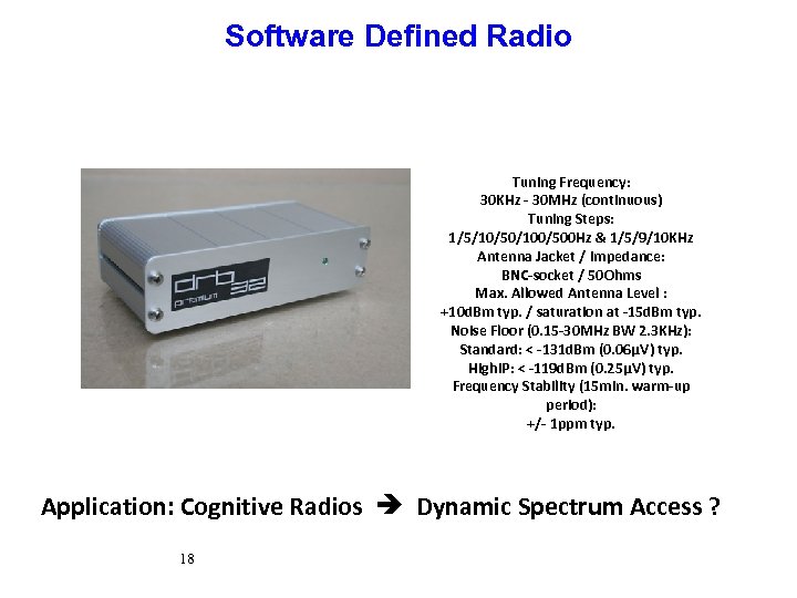 Software Defined Radio Tuning Frequency: 30 KHz - 30 MHz (continuous) Tuning Steps: 1/5/10/50/100/500