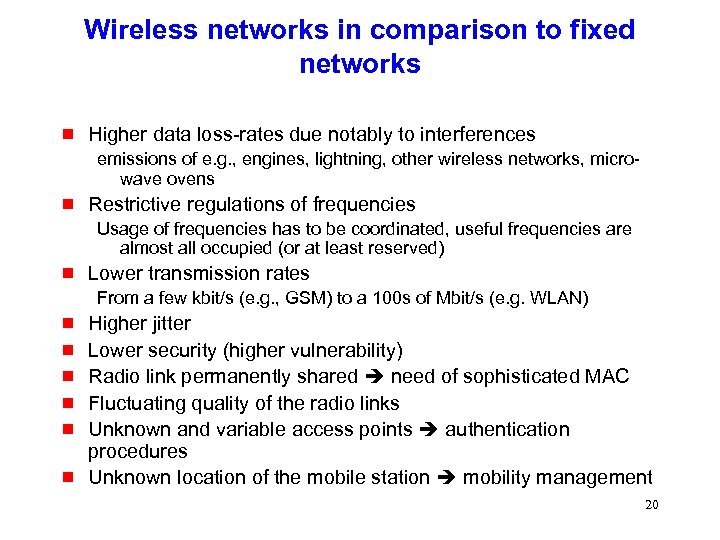 Wireless networks in comparison to fixed networks g Higher data loss-rates due notably to