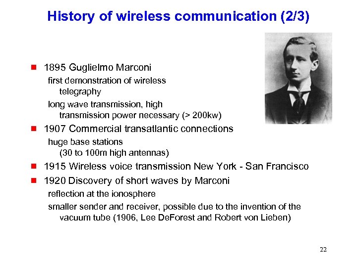 History of wireless communication (2/3) g 1895 Guglielmo Marconi first demonstration of wireless telegraphy