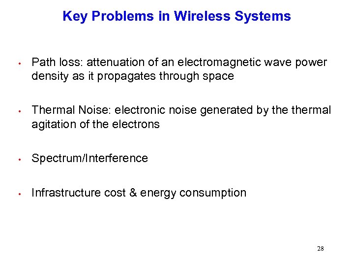 Key Problems in Wireless Systems • Path loss: attenuation of an electromagnetic wave power