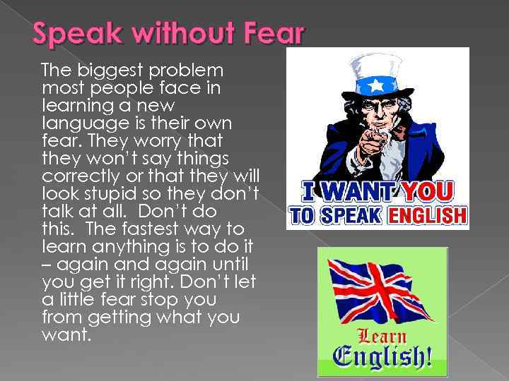 Speak without Fear The biggest problem most people face in learning a new language