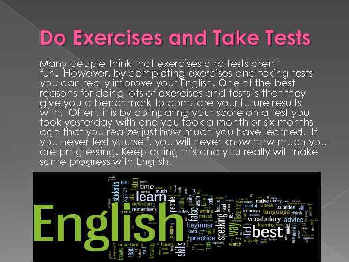 Do Exercises and Take Tests Many people think that exercises and tests aren't fun.
