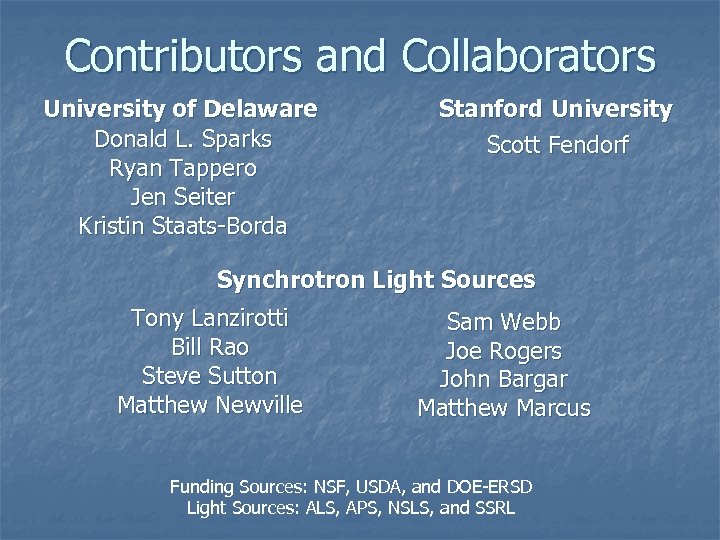 Contributors and Collaborators University of Delaware Donald L. Sparks Ryan Tappero Jen Seiter Kristin