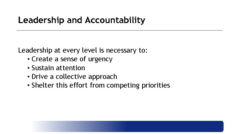 Leadership and Accountability Leadership at every level is necessary to: • Create a sense