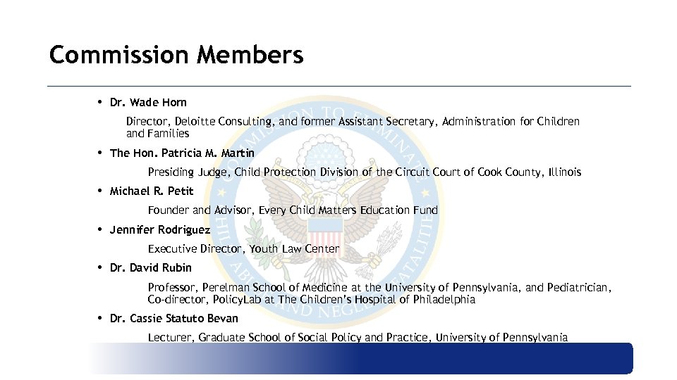 Commission Members • Dr. Wade Horn Director, Deloitte Consulting, and former Assistant Secretary, Administration