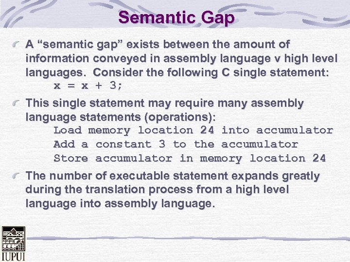 Semantic Gap A “semantic gap” exists between the amount of information conveyed in assembly