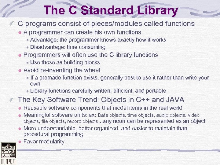 The C Standard Library C programs consist of pieces/modules called functions A programmer can