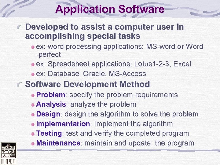 Application Software Developed to assist a computer user in accomplishing special tasks ex: word
