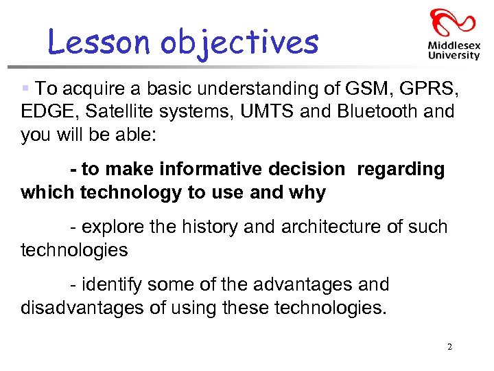 Lesson objectives § To acquire a basic understanding of GSM, GPRS, EDGE, Satellite systems,
