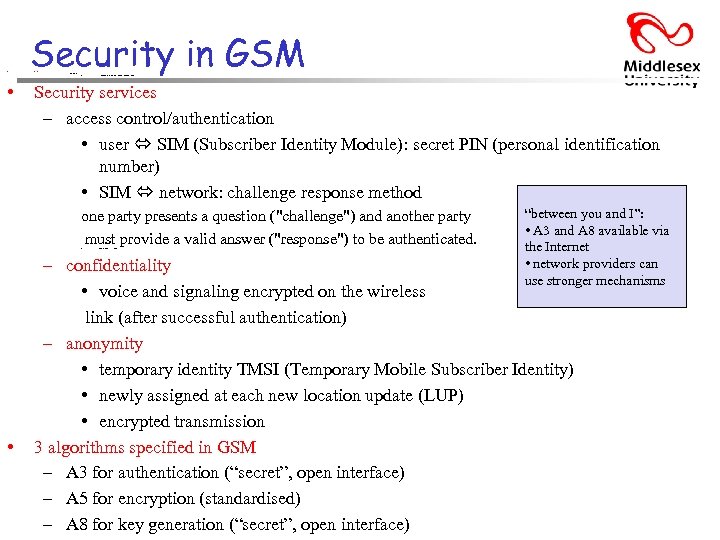  • Security in GSM Security services – access control/authentication • • user SIM