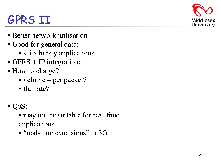 GPRS II • Better network utilisation • Good for general data: • suits bursty