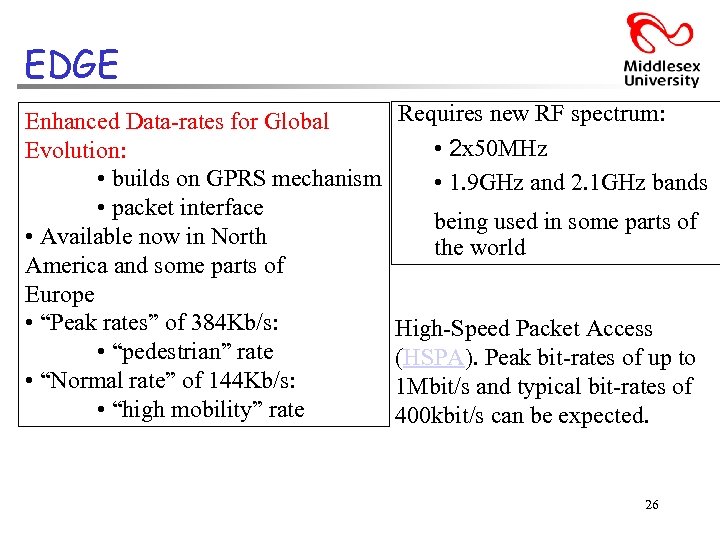 EDGE Enhanced Data-rates for Global Evolution: • builds on GPRS mechanism • packet interface