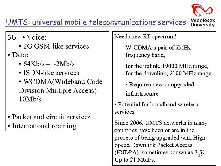 UMTS: universal mobile telecommunications services 3 G – • Voice: • 2 G GSM-like