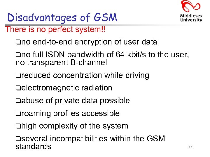 Disadvantages of GSM There is no perfect system!! qno end-to-end encryption of user data