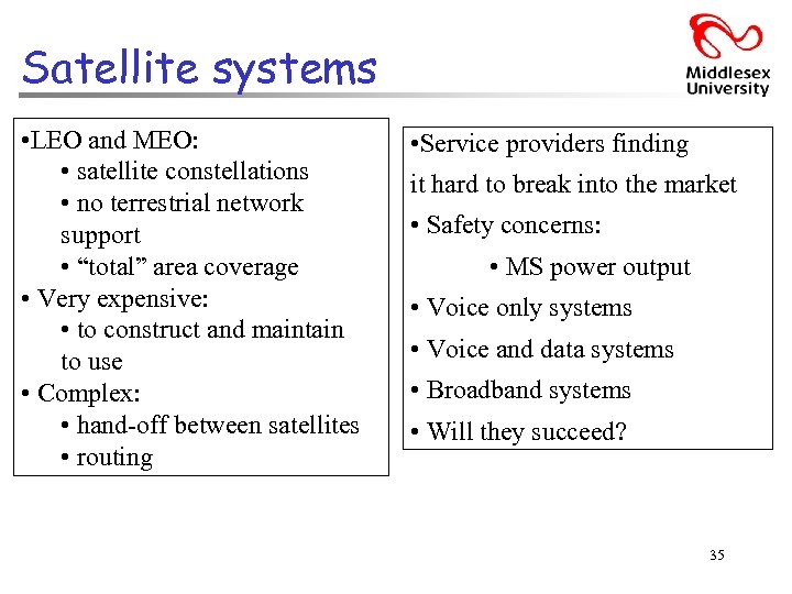 Satellite systems • LEO and MEO: • satellite constellations • no terrestrial network support
