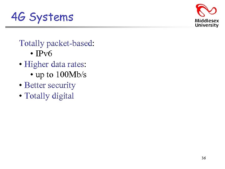 4 G Systems Totally packet-based: • IPv 6 • Higher data rates: • up