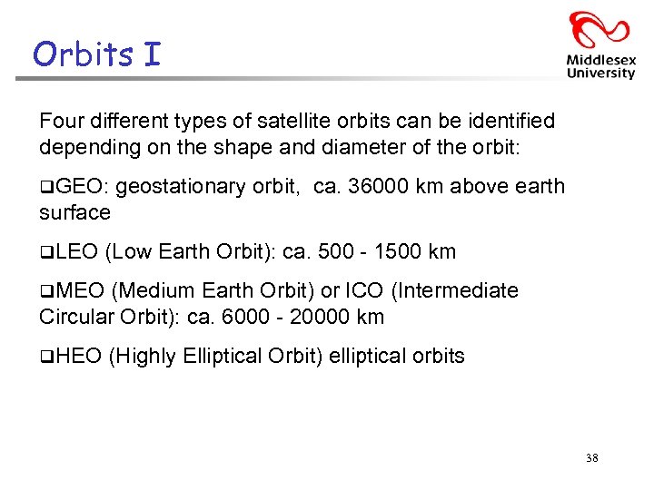 Orbits I Four different types of satellite orbits can be identified depending on the