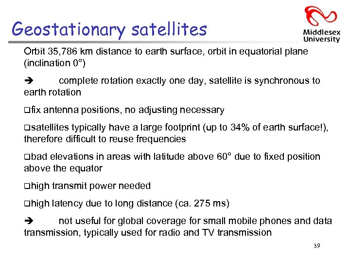 Geostationary satellites Orbit 35, 786 km distance to earth surface, orbit in equatorial plane
