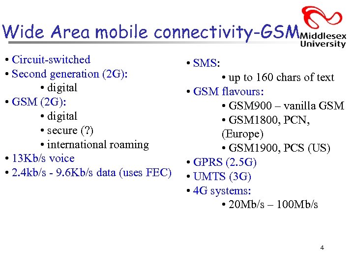 Wide Area mobile connectivity-GSM • Circuit-switched • Second generation (2 G): • digital •