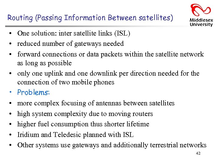 Routing (Passing Information Between satellites) • One solution: inter satellite links (ISL) • reduced