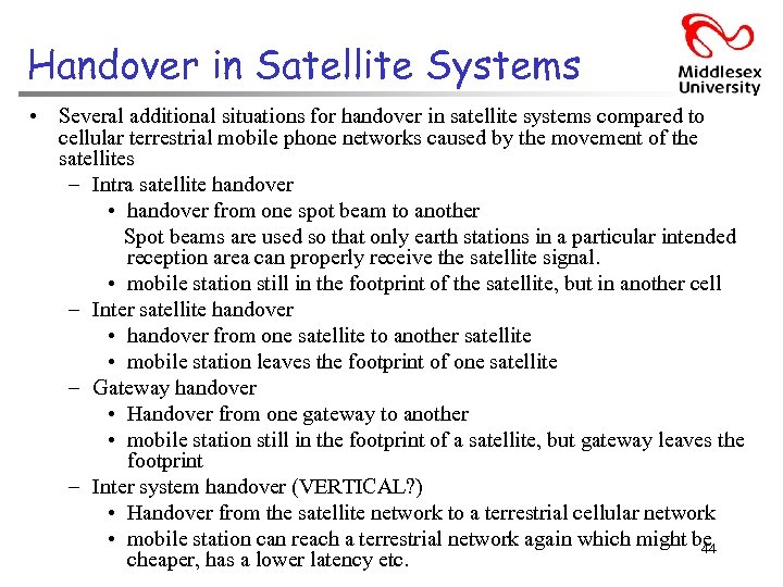 Handover in Satellite Systems • Several additional situations for handover in satellite systems compared