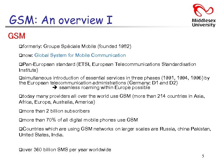 GSM: An overview I GSM qformerly: qnow: Groupe Spéciale Mobile (founded 1982) Global System