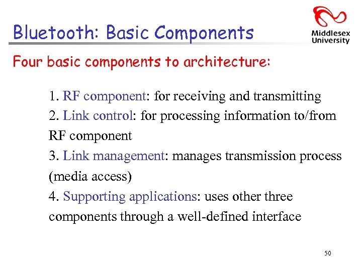 Bluetooth: Basic Components Four basic components to architecture: 1. RF component: for receiving and