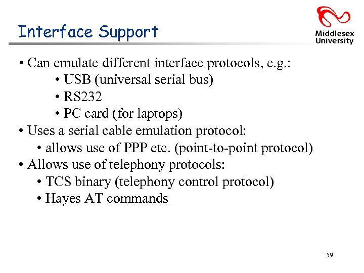 Interface Support • Can emulate different interface protocols, e. g. : • USB (universal