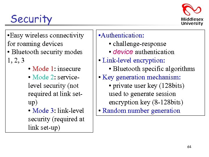 Security • Easy wireless connectivity for roaming devices • Bluetooth security modes 1, 2,