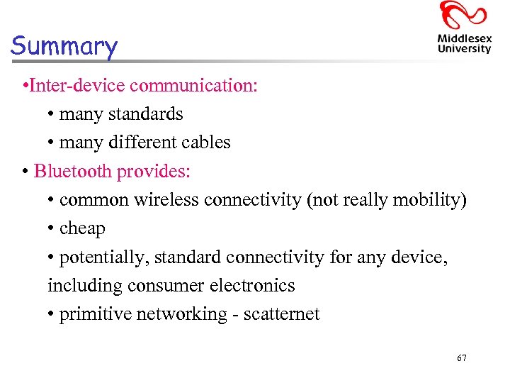 Summary • Inter-device communication: • many standards • many different cables • Bluetooth provides: