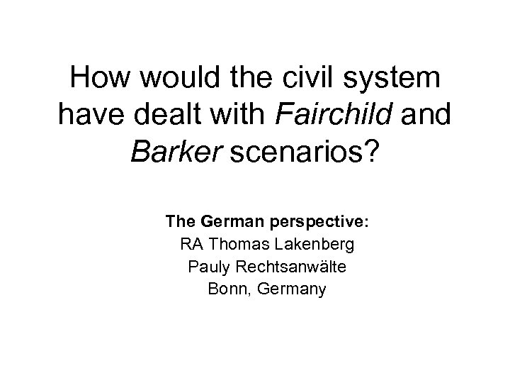 How would the civil system have dealt with Fairchild and Barker scenarios? The German