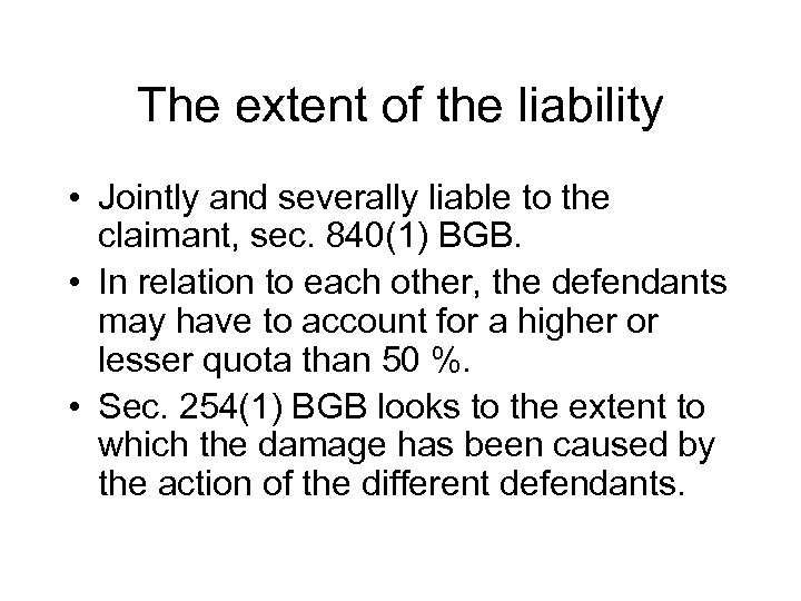 The extent of the liability • Jointly and severally liable to the claimant, sec.