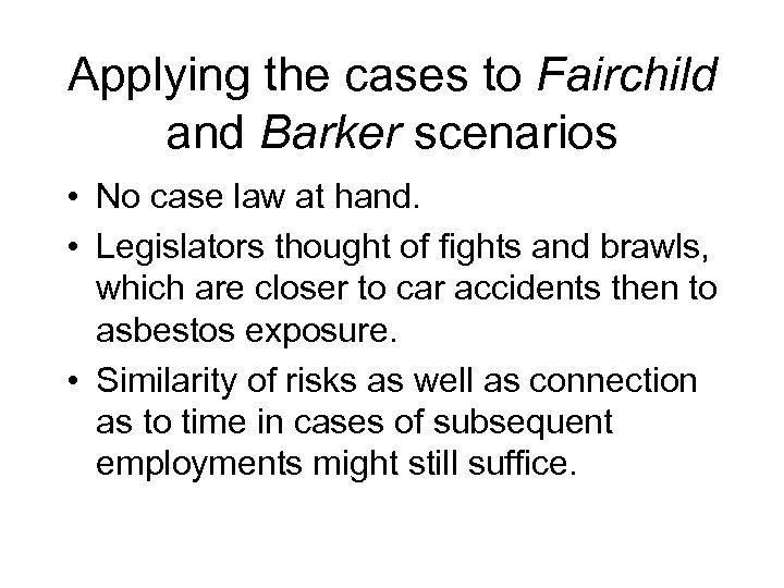 Applying the cases to Fairchild and Barker scenarios • No case law at hand.