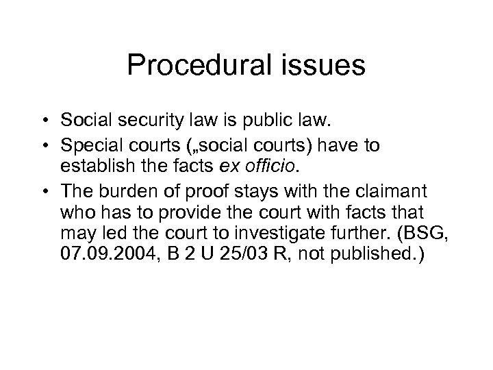 Procedural issues • Social security law is public law. • Special courts („social courts)