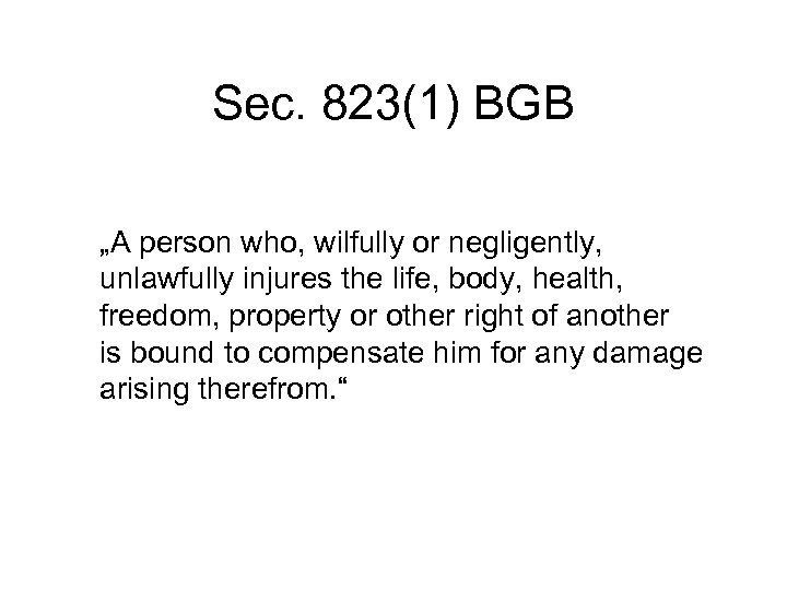 Sec. 823(1) BGB „A person who, wilfully or negligently, unlawfully injures the life, body,