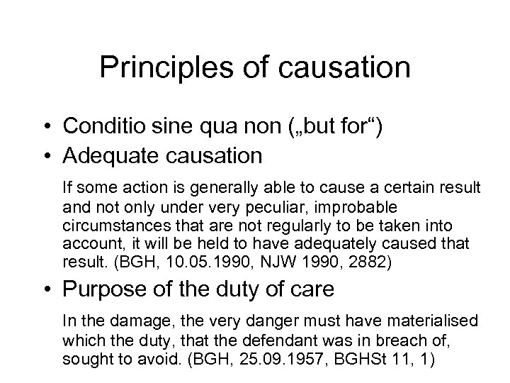 Principles of causation • Conditio sine qua non („but for“) • Adequate causation If