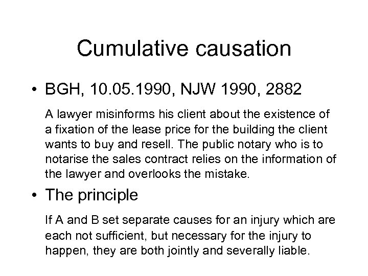 Cumulative causation • BGH, 10. 05. 1990, NJW 1990, 2882 A lawyer misinforms his