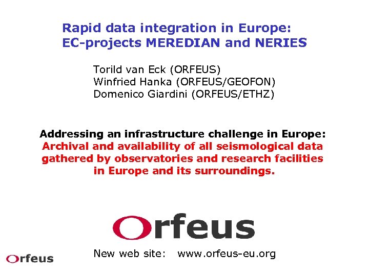 Rapid data integration in Europe: EC-projects MEREDIAN and NERIES Torild van Eck (ORFEUS) Winfried