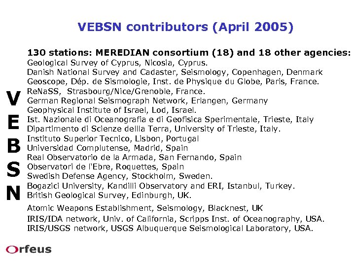 VEBSN contributors (April 2005) 130 stations: MEREDIAN consortium (18) and 18 other agencies: V